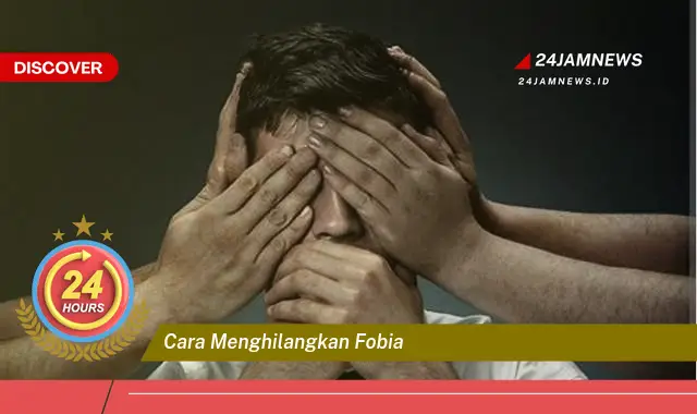 cara menghilangkan fobia