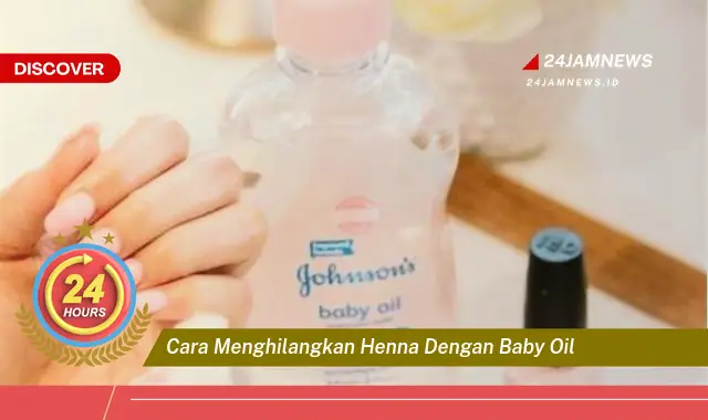 cara menghilangkan henna dengan baby oil