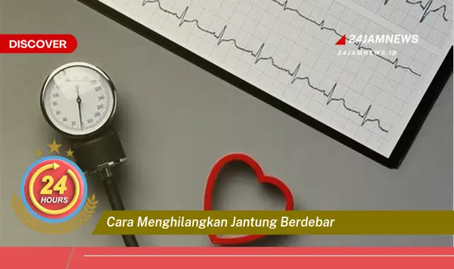 cara menghilangkan jantung berdebar