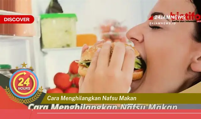 cara menghilangkan nafsu makan