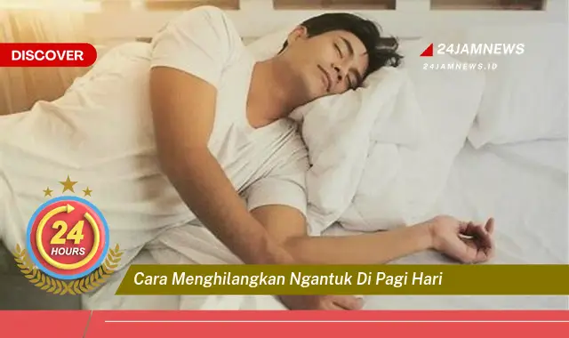 cara menghilangkan ngantuk di pagi hari