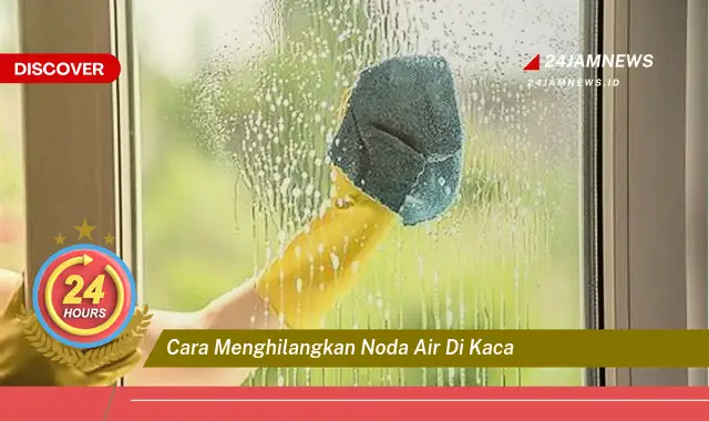 cara menghilangkan noda air di kaca