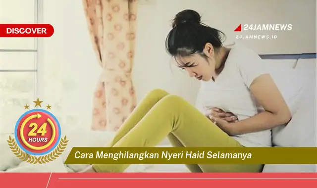 cara menghilangkan nyeri haid selamanya