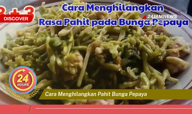 cara menghilangkan pahit bunga pepaya