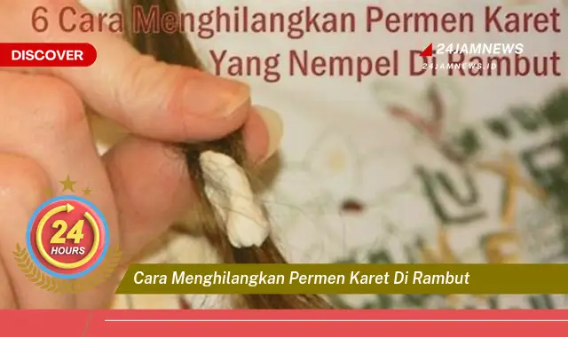 cara menghilangkan permen karet di rambut