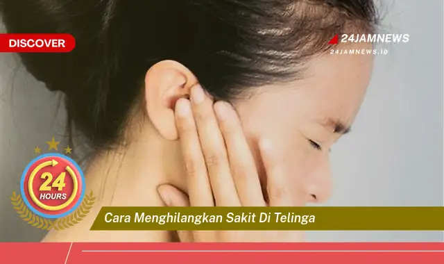 cara menghilangkan sakit di telinga