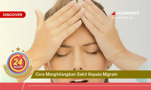 cara menghilangkan sakit kepala migrain