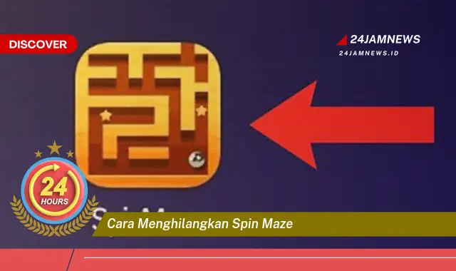 cara menghilangkan spin maze cara menghilangkan spin maze