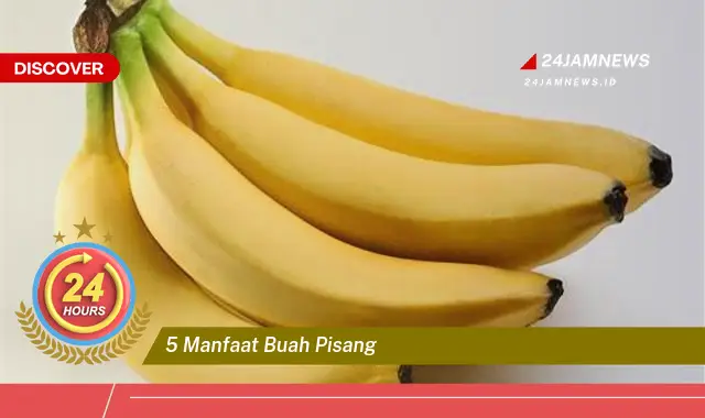 Temukan 5 Manfaat Buah Pisang untuk Kesehatan dan Kecantikan Anda