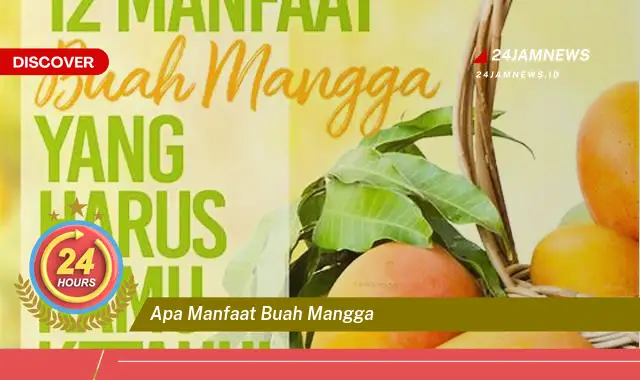 Temukan Manfaat Buah Mangga untuk Kesehatan, Kecantikan, dan Cara Mengonsumsinya