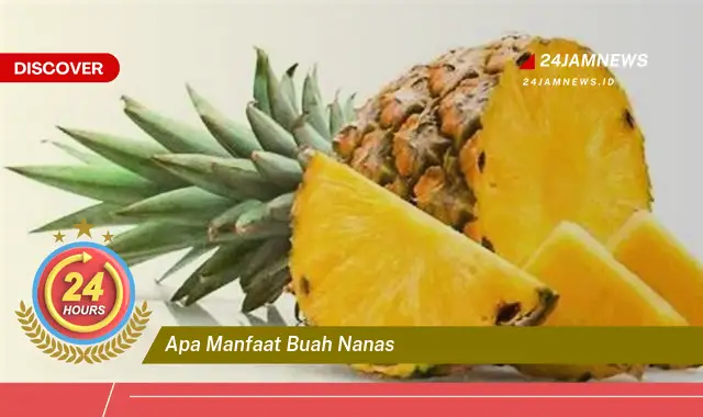 Temukan Manfaat Buah Nanas untuk Kesehatan, Kecantikan, dan Lainnya