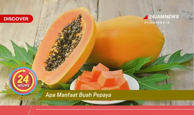 Temukan Manfaat Buah Pepaya untuk Kesehatan, Kecantikan, dan Cara Mengolahnya