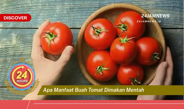 Temukan Manfaat Makan Tomat Mentah untuk Kesehatan Anda