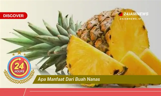 Temukan Manfaat Buah Nanas untuk Kesehatan, Kecantikan, dan Lainnya