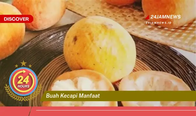 Temukan Manfaat Buah Kecapi yang Menakjubkan untuk Kesehatan