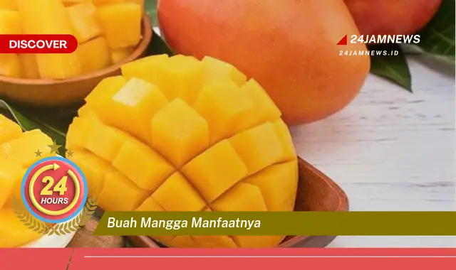 Temukan Manfaat Buah Mangga untuk Kesehatan, Kecantikan, dan Lainnya