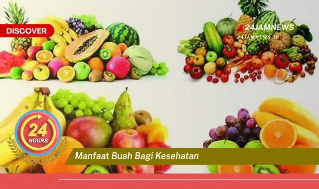 Temukan Manfaat Buah bagi Kesehatan, Panduan Lengkap untuk Hidup Sehat