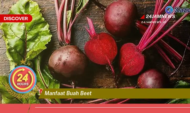 Temukan Manfaat Buah Beet,  Khasiat Menakjubkan untuk Kesehatan Anda