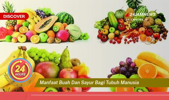 Temukan Manfaat Buah dan Sayur bagi Tubuh Manusia, Panduan Lengkap untuk Kesehatan Optimal