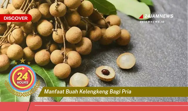 Temukan Manfaat Buah Kelengkeng bagi Pria, Meningkatkan Stamina dan Vitalitas