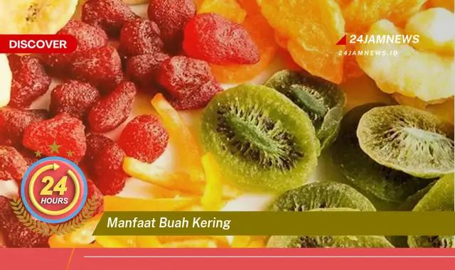 Temukan Manfaat Buah Kering untuk Kesehatan dan Kebugaran Anda