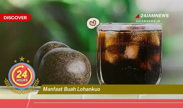 Temukan Manfaat Buah Lohankuo untuk Kesehatan Tubuh Anda