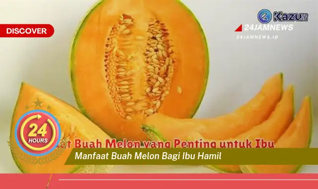 Temukan Manfaat Buah Melon untuk Ibu Hamil, Kesehatan Bumil dan Janin