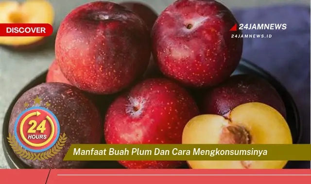 Temukan Manfaat Buah Plum untuk Kesehatan dan Cara Mengkonsumsinya Agar Optimal
