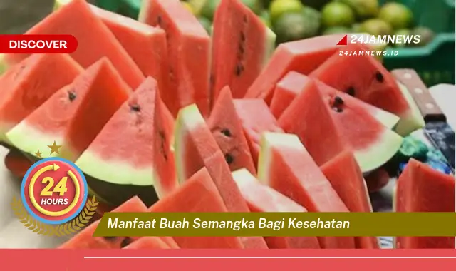 Temukan Manfaat Buah Semangka bagi Kesehatan, Dari Hidrasi Hingga Pencegahan Penyakit