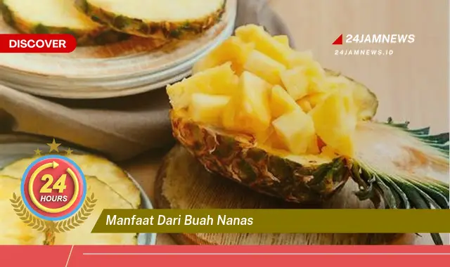 Temukan Manfaat Buah Nanas untuk Kesehatan, Kecantikan, dan Lainnya