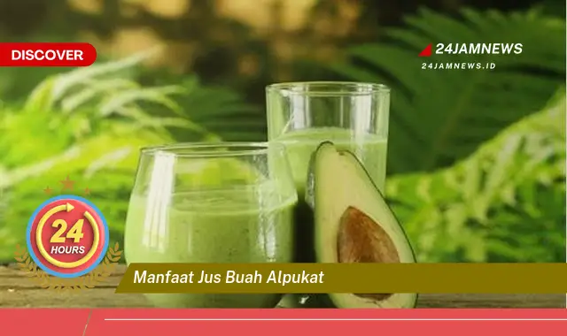 Temukan Manfaat Jus Buah Alpukat untuk Kesehatan Tubuh dan Kecantikan Kulit