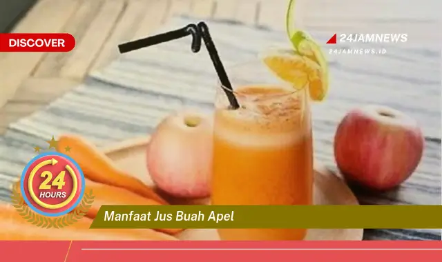 Temukan Manfaat Jus Buah Apel untuk Kesehatan Tubuh Anda