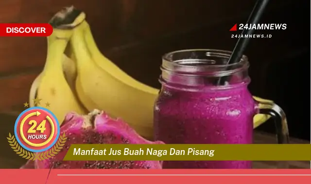 Temukan Manfaat Jus Buah Naga dan Pisang untuk Kesehatan Tubuh Anda