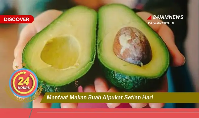 Temukan Manfaat Makan Buah Alpukat Setiap Hari untuk Kesehatan Tubuh Anda