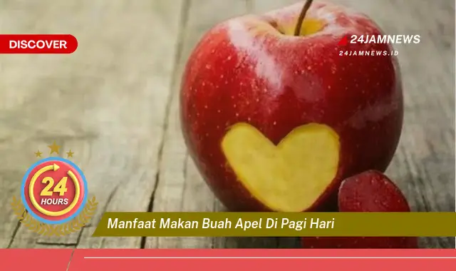 Temukan Manfaat Makan Buah Apel di Pagi Hari untuk Kesehatan Anda