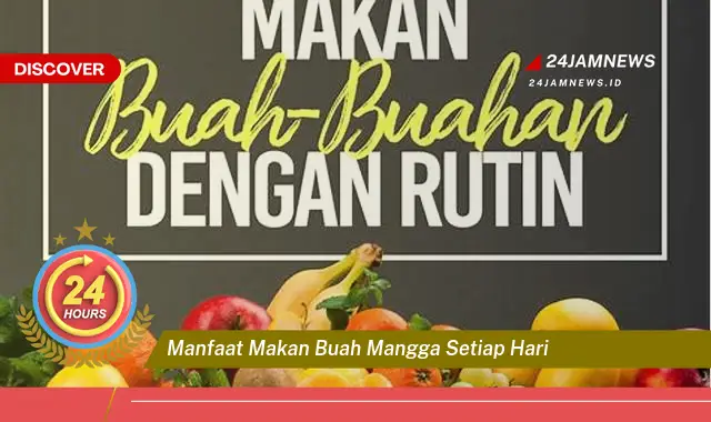 Temukan Manfaat Makan Buah Mangga Setiap Hari untuk Kesehatan Tubuh Anda