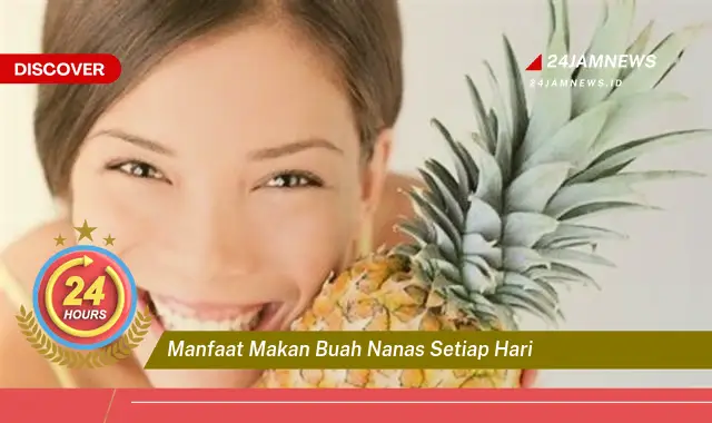 Temukan Manfaat Makan Buah Nanas Setiap Hari untuk Kesehatan Tubuh Anda