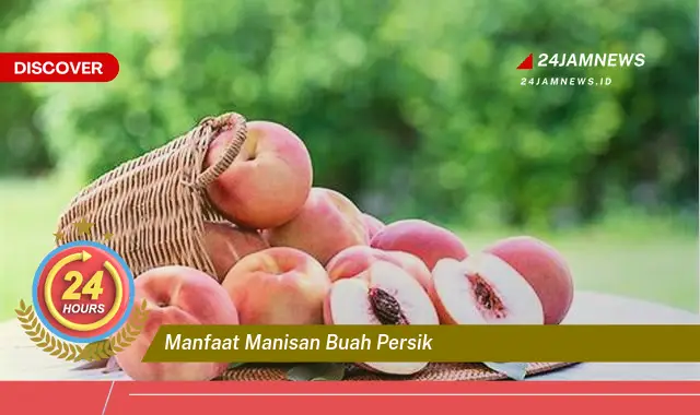 Temukan Manfaat Manisan Buah Persik untuk Kesehatan dan Kelezatan