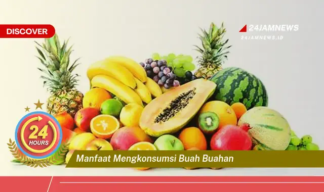 Temukan Manfaat Mengkonsumsi Buah Buahan untuk Kesehatan Tubuh Anda Secara Menyeluruh