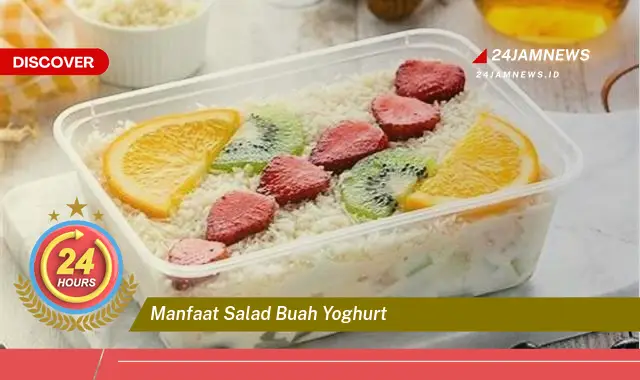 Temukan Manfaat Salad Buah Yoghurt untuk Kesehatan dan Kecantikan Anda