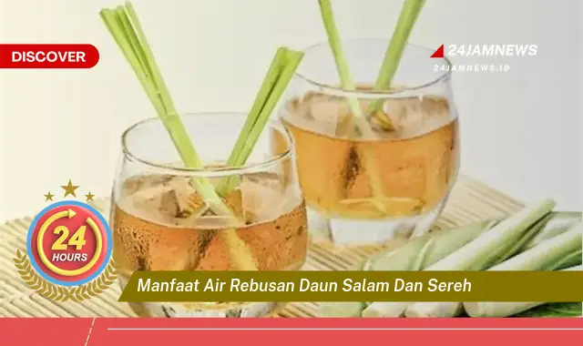 Temukan Manfaat Air Rebusan Daun Salam dan Sereh untuk Kesehatan Anda Temukan Manfaat Air Rebusan Daun Salam dan Sereh untuk Kesehatan Anda