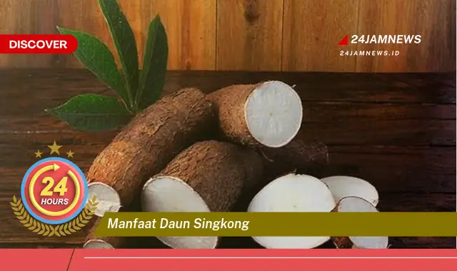 Temukan Manfaat Daun Singkong untuk Kesehatan, Dari Nutrisi Hingga Pengobatan Tradisional Temukan Manfaat Daun Singkong untuk Kesehatan, Dari Nutrisi Hingga Pengobatan Tradisional