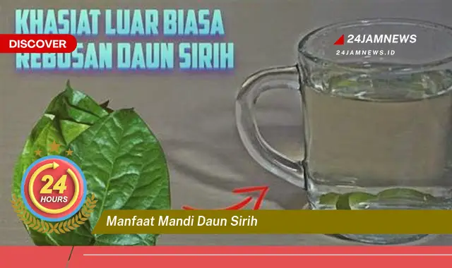 Temukan Manfaat Mandi Daun Sirih untuk Kesehatan Kulit dan Kewanitaan Anda Temukan Manfaat Mandi Daun Sirih untuk Kesehatan Kulit dan Kewanitaan Anda