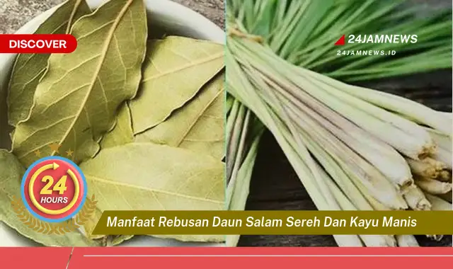 Temukan Manfaat Rebusan Daun Salam, Sereh, dan Kayu Manis untuk Kesehatan Anda