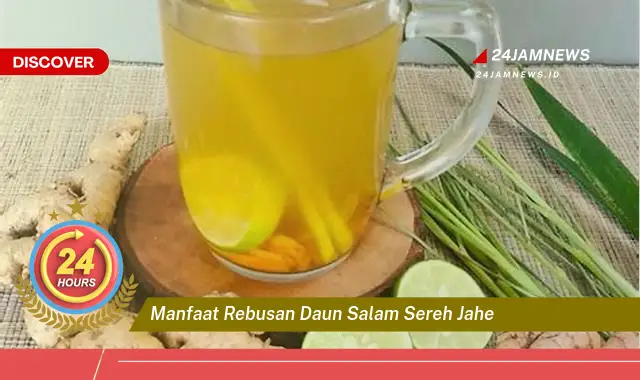 Temukan Manfaat Rebusan Daun Salam, Sereh, dan Jahe untuk Kesehatan Anda Temukan Manfaat Rebusan Daun Salam, Sereh, dan Jahe untuk Kesehatan Anda