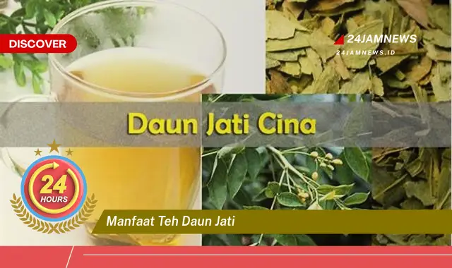 Temukan Manfaat Teh Daun Jati untuk Kesehatan Anda yang Menakjubkan
