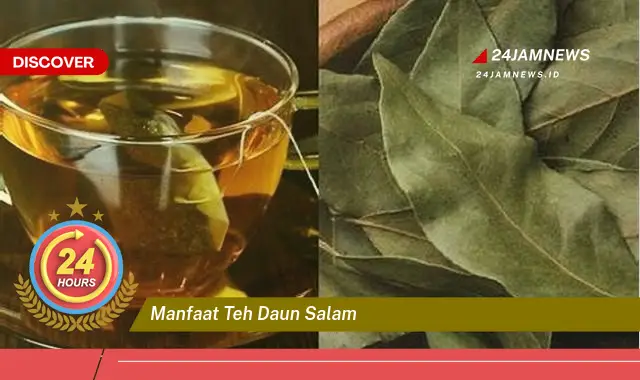 Temukan Manfaat Teh Daun Salam untuk Kesehatan, Turunkan Berat Badan, Kontrol Gula Darah, dan Lainnya Temukan Manfaat Teh Daun Salam untuk Kesehatan, Turunkan Berat Badan, Kontrol Gula Darah, dan Lainnya